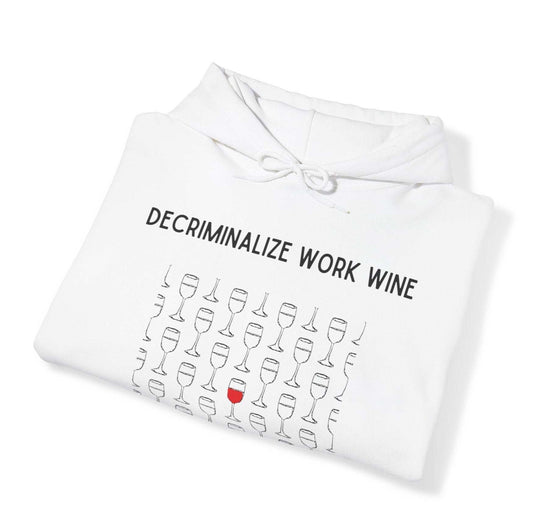 Decriminalize Work Wine Unisex Hooded Sweatshirt